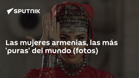 mujeres de armenia|Las mujeres armenias, las más “puras” del mundo.